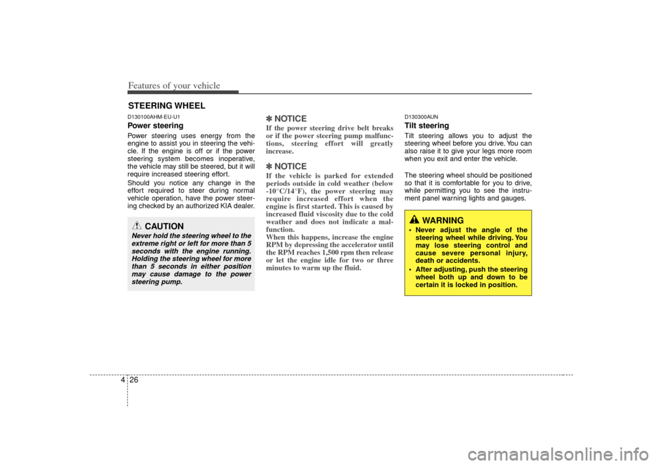 KIA Soul 2010 1.G Owners Manual Features of your vehicle26
4D130100AHM-EU-U1Power steeringPower steering uses energy from the
engine to assist you in steering the vehi-
cle. If the engine is off or if the power
steering system becom KIA Soul 2010 1.G Owners Manual Features of your vehicle26
4D130100AHM-EU-U1Power steeringPower steering uses energy from the
engine to assist you in steering the vehi-
cle. If the engine is off or if the power
steering system becom