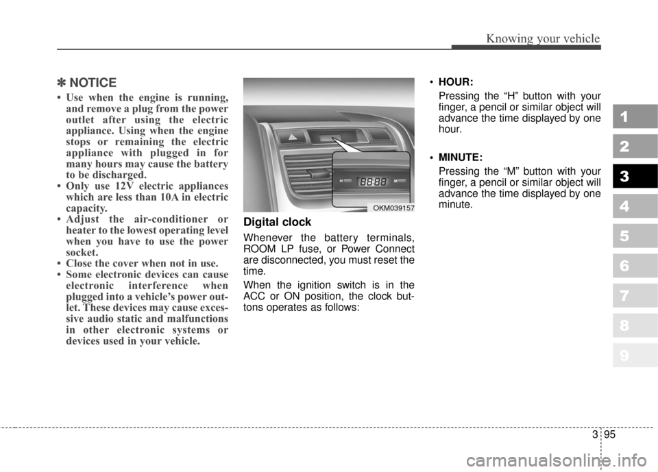KIA Sportage 2010 SL / 3.G Owners Manual 395
1
2
3
4
5
6
7
8
9
Knowing your vehicle
✽ ✽NOTICE
• Use when the engine is running,
and remove a plug from the power
outlet after using the electric
appliance. Using when the engine
stops or 