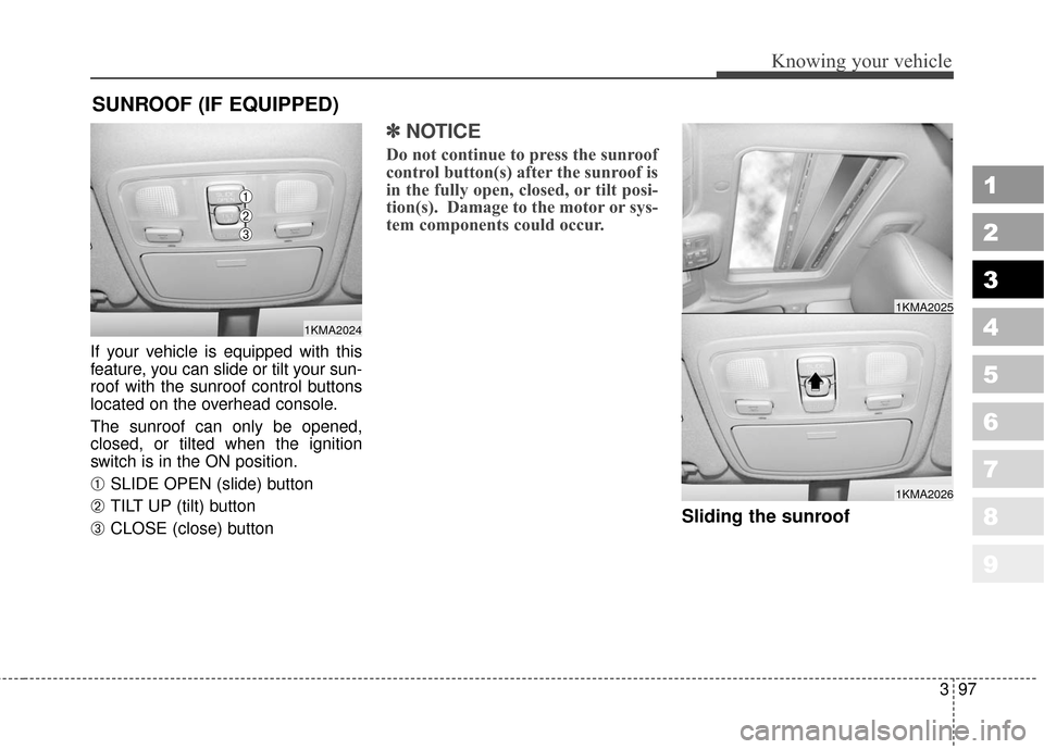 KIA Sportage 2010 SL / 3.G Owners Manual 397
1
2
3
4
5
6
7
8
9
Knowing your vehicle
If your vehicle is equipped with this
feature, you can slide or tilt your sun-
roof with the sunroof control buttons
located on the overhead console.
The sun KIA Sportage 2010 SL / 3.G Owners Manual 397
1
2
3
4
5
6
7
8
9
Knowing your vehicle
If your vehicle is equipped with this
feature, you can slide or tilt your sun-
roof with the sunroof control buttons
located on the overhead console.
The sun