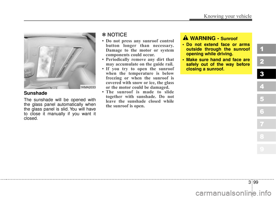 KIA Sportage 2010 SL / 3.G Owners Manual 399
1
2
3
4
5
6
7
8
9
Knowing your vehicle
Sunshade
The sunshade will be opened with
the glass panel automatically when
the glass panel is slid. You will have
to close it manually if you want it
clo KIA Sportage 2010 SL / 3.G Owners Manual 399
1
2
3
4
5
6
7
8
9
Knowing your vehicle
Sunshade
The sunshade will be opened with
the glass panel automatically when
the glass panel is slid. You will have
to close it manually if you want it
clo
