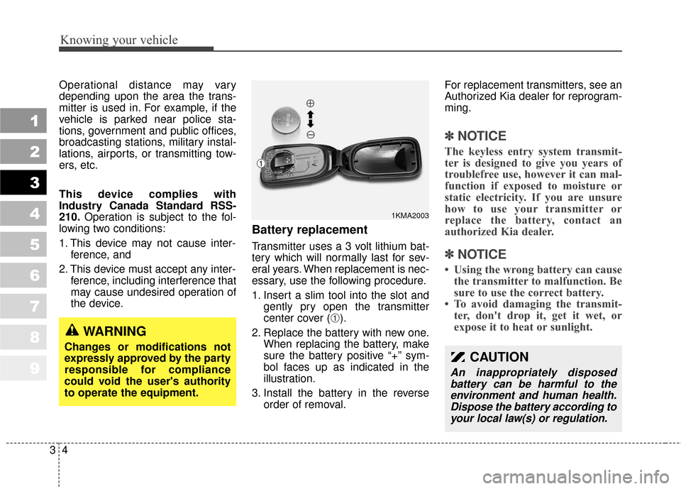 KIA Sportage 2010 SL / 3.G User Guide Knowing your vehicle
43
1
2
3
4
5
6
7
8
9
Operational distance may vary
depending upon the area the trans-
mitter is used in. For example, if the
vehicle is parked near police sta-
tions, government a KIA Sportage 2010 SL / 3.G User Guide Knowing your vehicle
43
1
2
3
4
5
6
7
8
9
Operational distance may vary
depending upon the area the trans-
mitter is used in. For example, if the
vehicle is parked near police sta-
tions, government a
