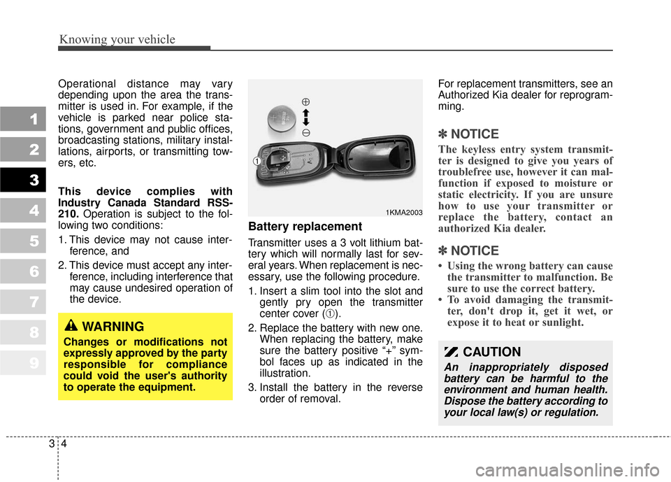 KIA Sportage 2010 SL / 3.G Owners Manual Knowing your vehicle
43
1
2
3
4
5
6
7
8
9
Operational distance may vary
depending upon the area the trans-
mitter is used in. For example, if the
vehicle is parked near police sta-
tions, government a