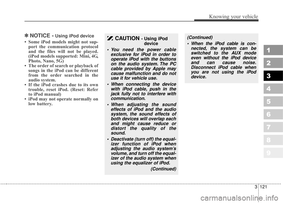 KIA Sportage 2010 SL / 3.G Owners Manual 3121
Knowing your vehicle
1
2
3
4
5
6
7
8
9
✽ ✽NOTICE -Using iPod device
• Some iPod models might not sup-
port the communication protocol
and the files will not be played.
(iPod models supporte KIA Sportage 2010 SL / 3.G Owners Manual 3121
Knowing your vehicle
1
2
3
4
5
6
7
8
9
✽ ✽NOTICE -Using iPod device
• Some iPod models might not sup-
port the communication protocol
and the files will not be played.
(iPod models supporte
