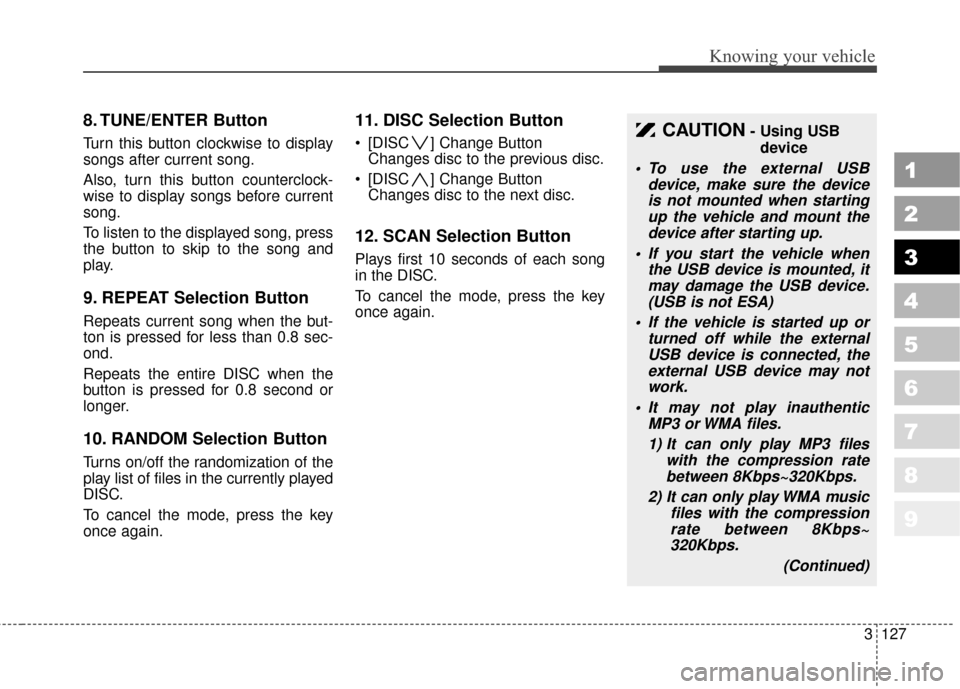 KIA Sportage 2010 SL / 3.G Owners Manual 3127
Knowing your vehicle
1
2
3
4
5
6
7
8
9
8. TUNE/ENTER Button
Turn this button clockwise to display
songs after current song.
Also, turn this button counterclock-
wise to display songs before curre KIA Sportage 2010 SL / 3.G Owners Manual 3127
Knowing your vehicle
1
2
3
4
5
6
7
8
9
8. TUNE/ENTER Button
Turn this button clockwise to display
songs after current song.
Also, turn this button counterclock-
wise to display songs before curre