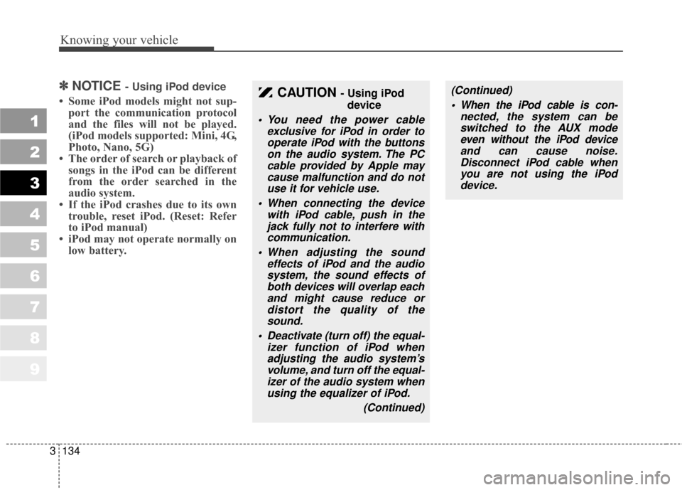 KIA Sportage 2010 SL / 3.G Owners Manual Knowing your vehicle
134
3
1
2
3
4
5
6
7
8
9
✽ ✽
NOTICE - Using iPod device
• Some iPod models might not sup-
port the communication protocol
and the files will not be played.
(iPod models suppo KIA Sportage 2010 SL / 3.G Owners Manual Knowing your vehicle
134
3
1
2
3
4
5
6
7
8
9
✽ ✽
NOTICE - Using iPod device
• Some iPod models might not sup-
port the communication protocol
and the files will not be played.
(iPod models suppo