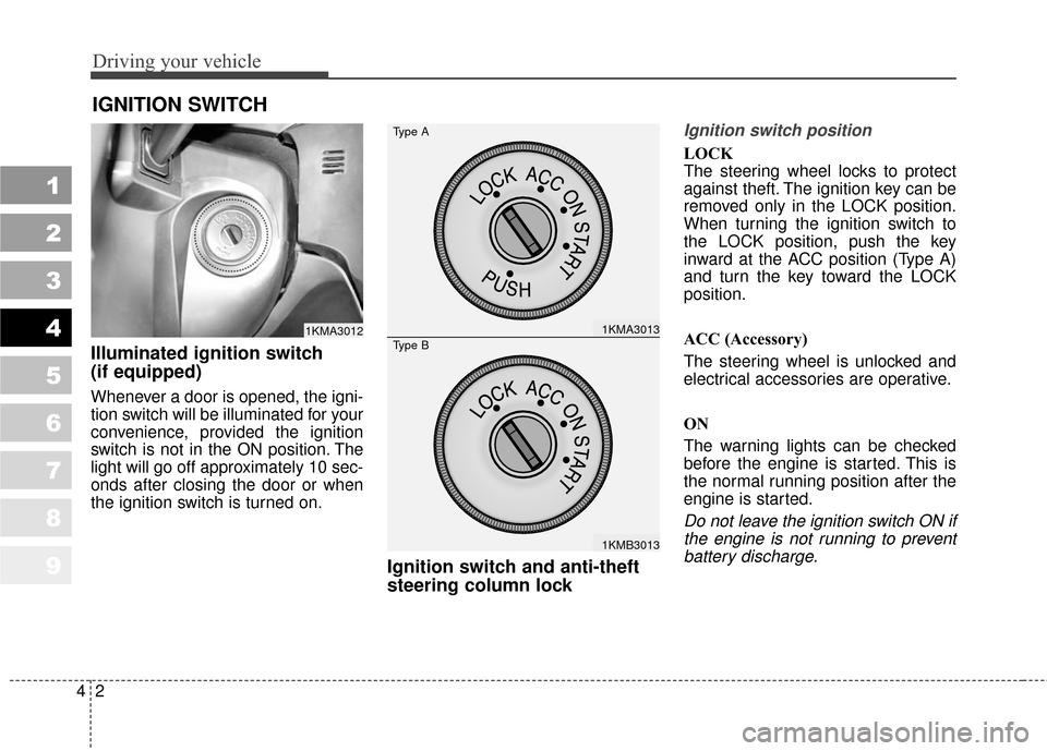KIA Sportage 2010 SL / 3.G Owners Manual Driving your vehicle
24
1
2
3
4
5
6
7
8
9
Illuminated ignition switch
(if equipped)
Whenever a door is opened, the igni-
tion switch will be illuminated for your
convenience, provided the ignition
sw KIA Sportage 2010 SL / 3.G Owners Manual Driving your vehicle
24
1
2
3
4
5
6
7
8
9
Illuminated ignition switch
(if equipped)
Whenever a door is opened, the igni-
tion switch will be illuminated for your
convenience, provided the ignition
sw