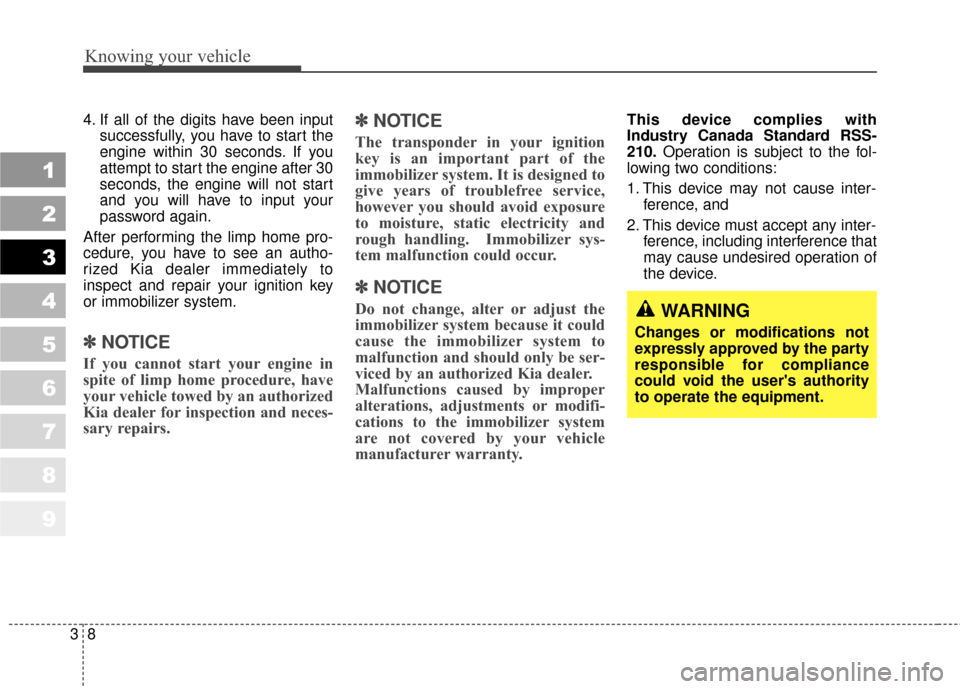 KIA Sportage 2010 SL / 3.G User Guide Knowing your vehicle
83
1
2
3
4
5
6
7
8
9
4. If all of the digits have been inputsuccessfully, you have to start the
engine within 30 seconds. If you
attempt to start the engine after 30
seconds, the 