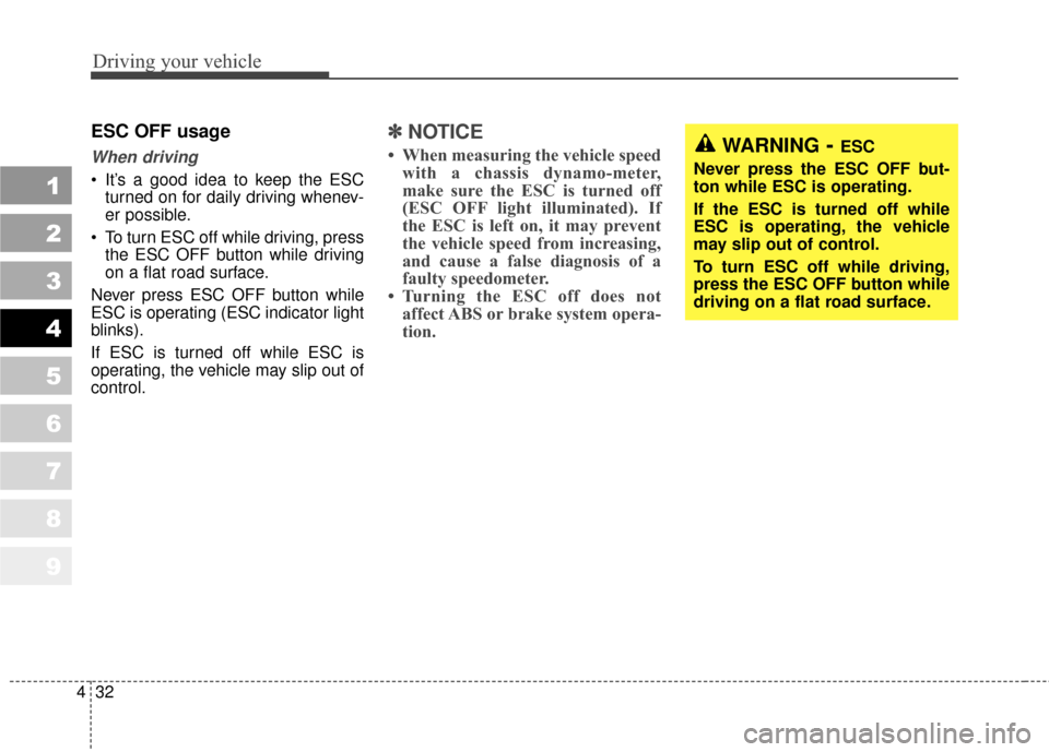 KIA Sportage 2010 SL / 3.G Owners Manual Driving your vehicle
32
4
1
2
3
4
5
6
7
8
9
ESC OFF usage
When driving
It’s a good idea to keep the ESC
turned on for daily driving whenev-
er possible.
To turn ESC off while driving, press the ES KIA Sportage 2010 SL / 3.G Owners Manual Driving your vehicle
32
4
1
2
3
4
5
6
7
8
9
ESC OFF usage
When driving
It’s a good idea to keep the ESC
turned on for daily driving whenev-
er possible.
To turn ESC off while driving, press the ES