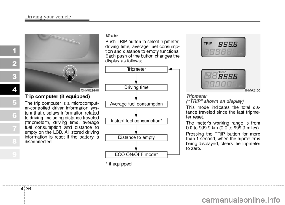 KIA Sportage 2010 SL / 3.G Owners Manual Driving your vehicle
36
4
1
2
3
4
5
6
7
8
9
Trip computer (if equipped)
The trip computer is a microcomput-
er-controlled driver information sys-
tem that displays information related
to driving, incl KIA Sportage 2010 SL / 3.G Owners Manual Driving your vehicle
36
4
1
2
3
4
5
6
7
8
9
Trip computer (if equipped)
The trip computer is a microcomput-
er-controlled driver information sys-
tem that displays information related
to driving, incl