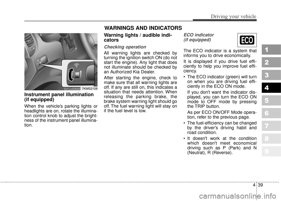 KIA Sportage 2010 SL / 3.G Owners Manual 439
Driving your vehicle
Instrument panel illumination
(if equipped)
When the vehicle’s parking lights or
headlights are on, rotate the illumina-
tion control knob to adjust the bright-
ness of the KIA Sportage 2010 SL / 3.G Owners Manual 439
Driving your vehicle
Instrument panel illumination
(if equipped)
When the vehicle’s parking lights or
headlights are on, rotate the illumina-
tion control knob to adjust the bright-
ness of the