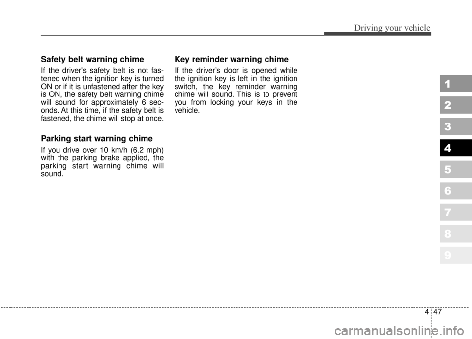 KIA Sportage 2010 SL / 3.G Owners Manual 447
Driving your vehicle
1
2
3
4
5
6
7
8
9
Safety belt warning chime
If the drivers safety belt is not fas-
tened when the ignition key is turned
ON or if it is unfastened after the key
is ON, the s KIA Sportage 2010 SL / 3.G Owners Manual 447
Driving your vehicle
1
2
3
4
5
6
7
8
9
Safety belt warning chime
If the drivers safety belt is not fas-
tened when the ignition key is turned
ON or if it is unfastened after the key
is ON, the s