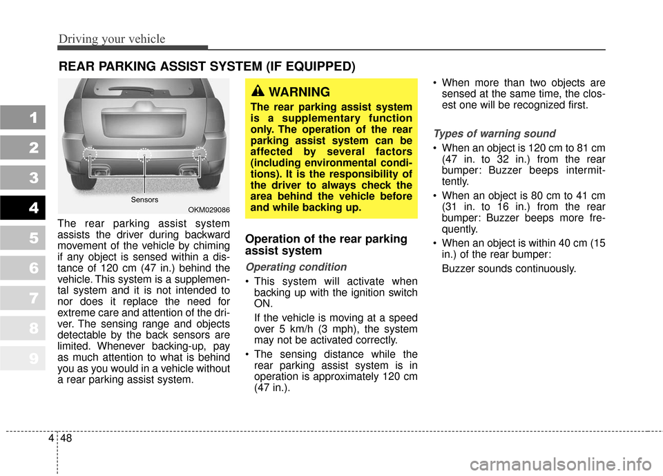 KIA Sportage 2010 SL / 3.G Owners Manual Driving your vehicle
48
4
The rear parking assist system
assists the driver during backward
movement of the vehicle by chiming
if any object is sensed within a dis-
tance of 120 cm (47 in.) behind the KIA Sportage 2010 SL / 3.G Owners Manual Driving your vehicle
48
4
The rear parking assist system
assists the driver during backward
movement of the vehicle by chiming
if any object is sensed within a dis-
tance of 120 cm (47 in.) behind the