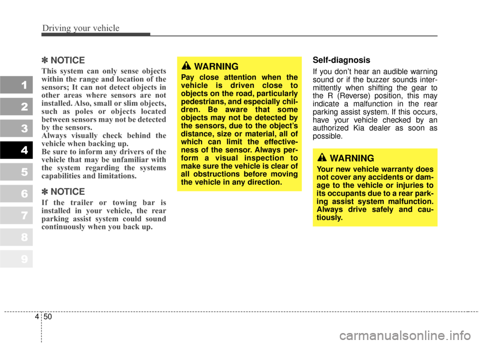 KIA Sportage 2010 SL / 3.G Owners Manual Driving your vehicle
50
4
✽
✽
NOTICE
This system can only sense objects
within the range and location of the
sensors; It can not detect objects in
other areas where sensors are not
installed. Also