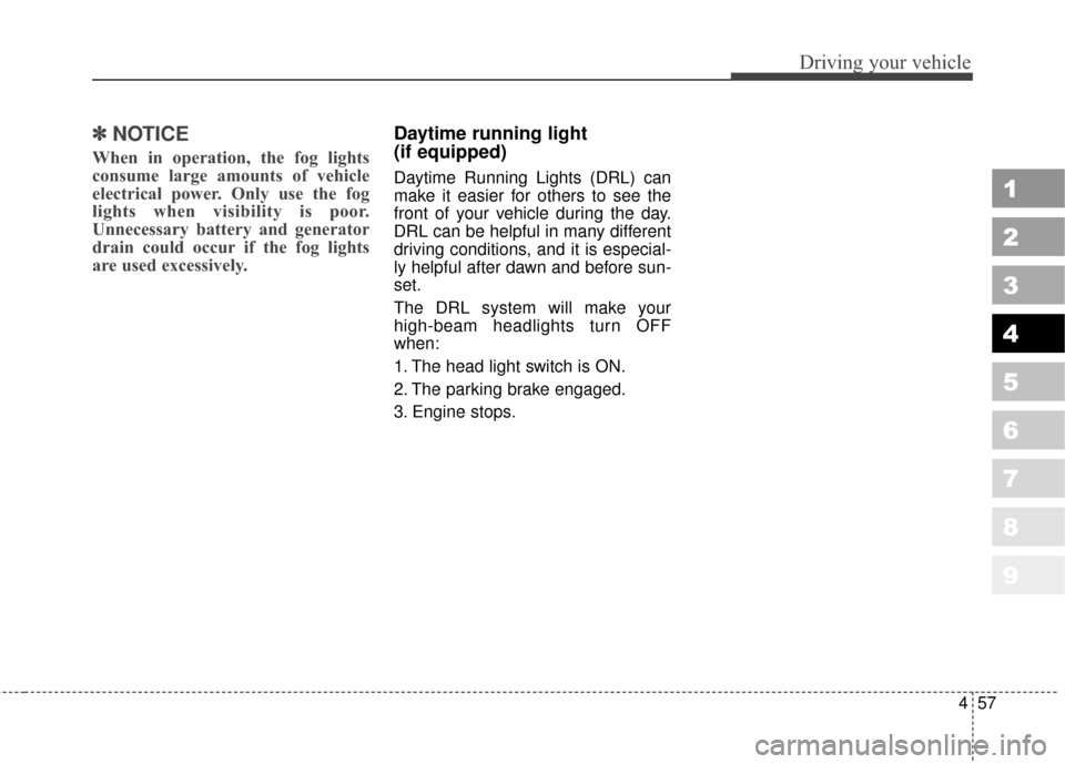 KIA Sportage 2010 SL / 3.G Owners Manual 457
Driving your vehicle
1
2
3
4
5
6
7
8
9
✽ ✽
NOTICE
When in operation, the fog lights
consume large amounts of vehicle
electrical power. Only use the fog
lights when visibility is poor.
Unnec KIA Sportage 2010 SL / 3.G Owners Manual 457
Driving your vehicle
1
2
3
4
5
6
7
8
9
✽ ✽
NOTICE
When in operation, the fog lights
consume large amounts of vehicle
electrical power. Only use the fog
lights when visibility is poor.
Unnec