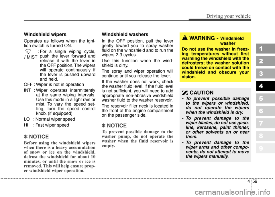 KIA Sportage 2010 SL / 3.G Owners Manual 459
Driving your vehicle
1
2
3
4
5
6
7
8
9
Windshield wipers 
Operates as follows when the igni-
tion switch is turned ON.: For a single wiping cycle,push the lever forward and
release it with the lev