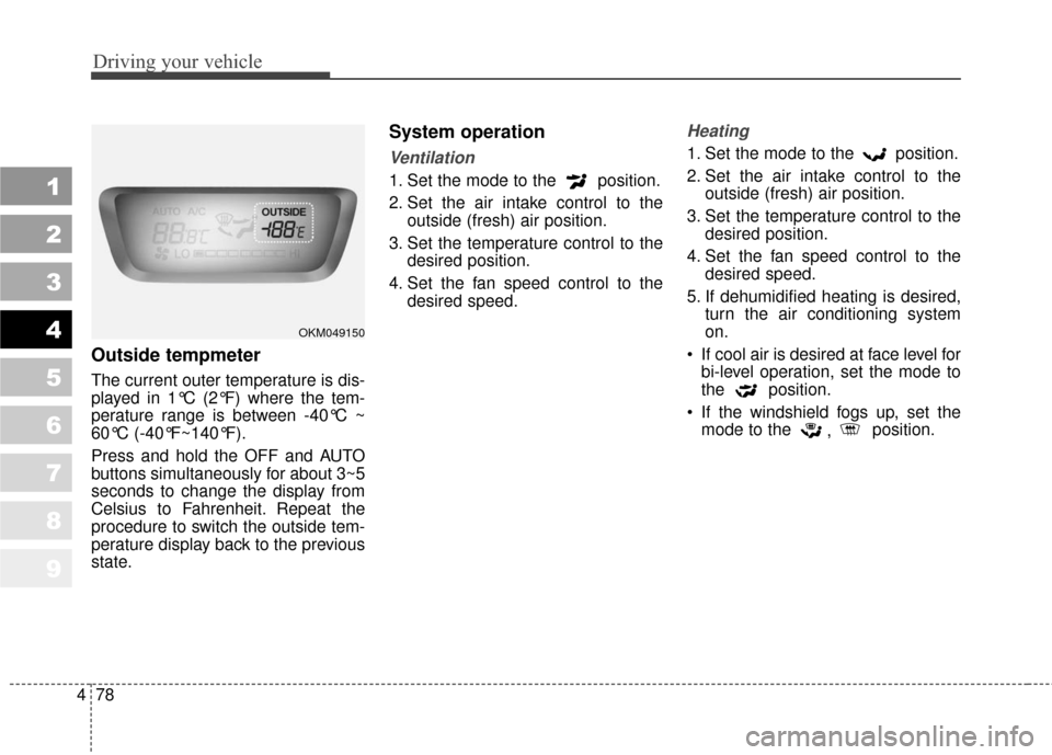 KIA Sportage 2010 SL / 3.G Owners Manual Driving your vehicle
78
4
1
2
3
4
5
6
7
8
9
Outside tempmeter
The current outer temperature is dis-
played in 1°C (2°F) where the tem-
perature range is between -40°C ~
60°C (-40°F~140°F).
Pres KIA Sportage 2010 SL / 3.G Owners Manual Driving your vehicle
78
4
1
2
3
4
5
6
7
8
9
Outside tempmeter
The current outer temperature is dis-
played in 1°C (2°F) where the tem-
perature range is between -40°C ~
60°C (-40°F~140°F).
Pres