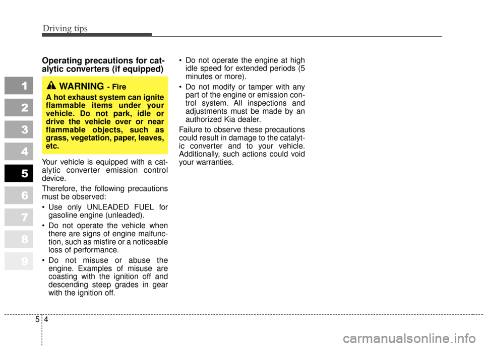 KIA Sportage 2010 SL / 3.G Owners Manual Driving tips
45
Operating precautions for cat-
alytic converters (if equipped)
Your vehicle is equipped with a cat-
alytic converter emission control
device.
Therefore, the following precautions
must KIA Sportage 2010 SL / 3.G Owners Manual Driving tips
45
Operating precautions for cat-
alytic converters (if equipped)
Your vehicle is equipped with a cat-
alytic converter emission control
device.
Therefore, the following precautions
must