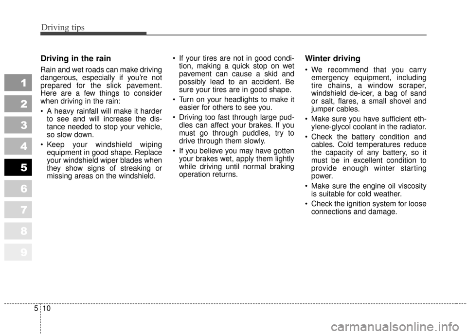 KIA Sportage 2010 SL / 3.G Owners Manual Driving tips
10
5
1
2
3
4
5
6
7
8
9
Driving in the rain
Rain and wet roads can make driving
dangerous, especially if you’re not
prepared for the slick pavement.
Here are a few things to consider
w KIA Sportage 2010 SL / 3.G Owners Manual Driving tips
10
5
1
2
3
4
5
6
7
8
9
Driving in the rain
Rain and wet roads can make driving
dangerous, especially if you’re not
prepared for the slick pavement.
Here are a few things to consider
w