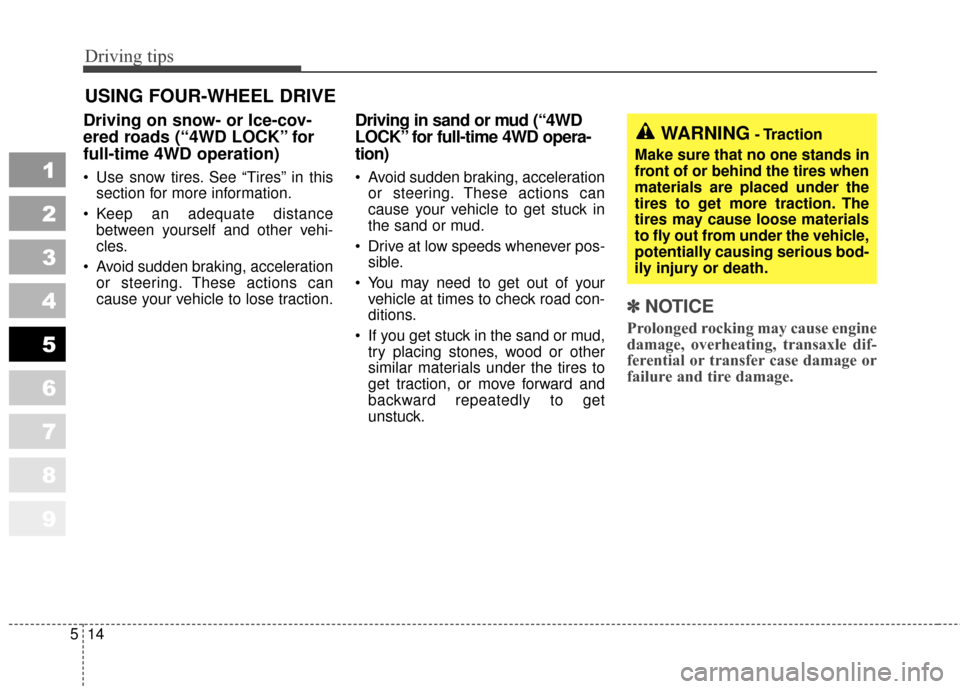KIA Sportage 2010 SL / 3.G Owners Manual Driving tips
14
5
1
2
3
4
5
6
7
8
9
USING FOUR-WHEEL DRIVE
Driving on snow- or Ice-cov-
ered roads (“4WD LOCK” for
full-time 4WD operation)
Use snow tires. See “Tires” in this
section for mo KIA Sportage 2010 SL / 3.G Owners Manual Driving tips
14
5
1
2
3
4
5
6
7
8
9
USING FOUR-WHEEL DRIVE
Driving on snow- or Ice-cov-
ered roads (“4WD LOCK” for
full-time 4WD operation)
Use snow tires. See “Tires” in this
section for mo