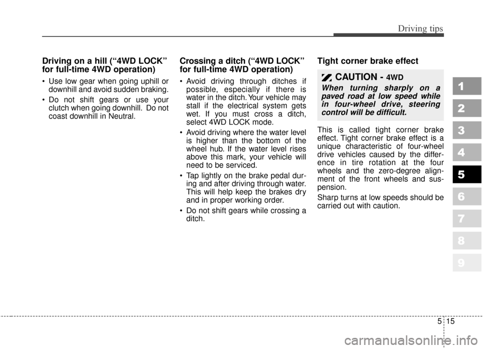 KIA Sportage 2010 SL / 3.G Owners Manual 515
Driving tips
1
2
3
4
5
6
7
8
9
Driving on a hill (“4WD LOCK”
for full-time 4WD operation)
Use low gear when going uphill ordownhill and avoid sudden braking.
Do not shift gears or use your c KIA Sportage 2010 SL / 3.G Owners Manual 515
Driving tips
1
2
3
4
5
6
7
8
9
Driving on a hill (“4WD LOCK”
for full-time 4WD operation)
Use low gear when going uphill ordownhill and avoid sudden braking.
Do not shift gears or use your c