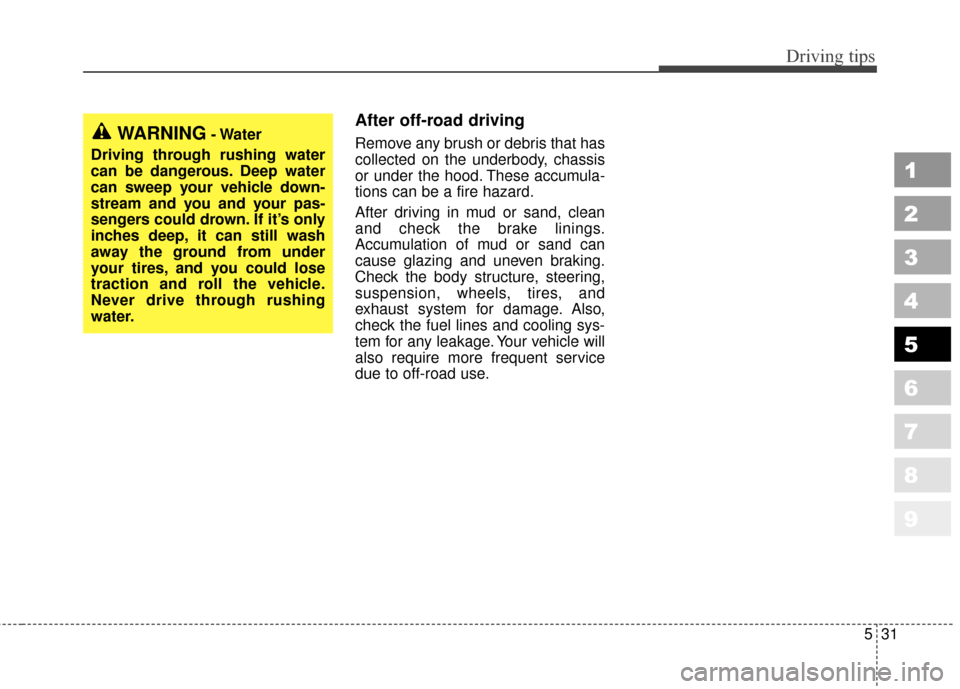 KIA Sportage 2010 SL / 3.G Owners Manual 531
Driving tips
1
2
3
4
5
6
7
8
9
After off-road driving
Remove any brush or debris that has
collected on the underbody, chassis
or under the hood. These accumula-
tions can be a fire hazard.
After d KIA Sportage 2010 SL / 3.G Owners Manual 531
Driving tips
1
2
3
4
5
6
7
8
9
After off-road driving
Remove any brush or debris that has
collected on the underbody, chassis
or under the hood. These accumula-
tions can be a fire hazard.
After d