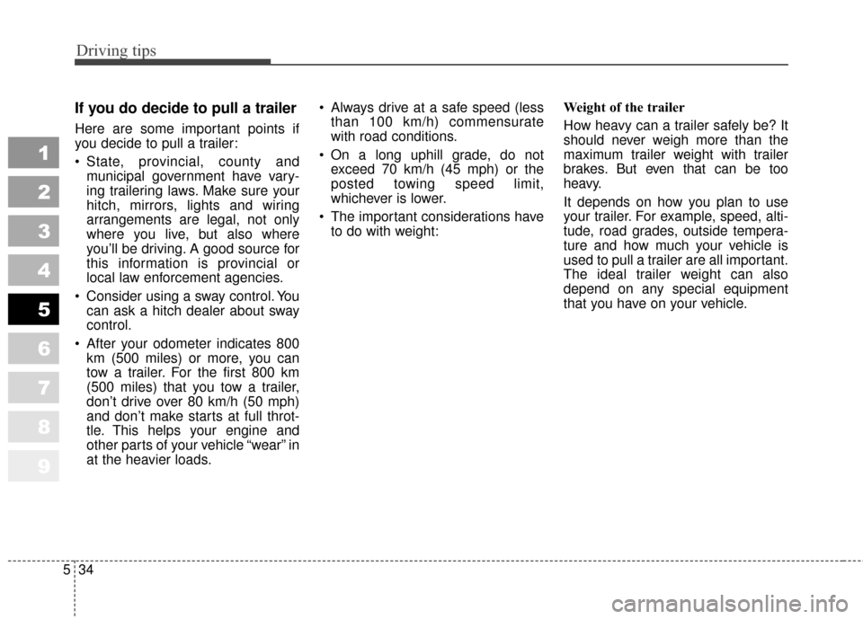 KIA Sportage 2010 SL / 3.G Owners Manual Driving tips
34
5
1
2
3
4
5
6
7
8
9
If you do decide to pull a trailer
Here are some important points if
you decide to pull a trailer:
State, provincial, county and
municipal government have vary-
in KIA Sportage 2010 SL / 3.G Owners Manual Driving tips
34
5
1
2
3
4
5
6
7
8
9
If you do decide to pull a trailer
Here are some important points if
you decide to pull a trailer:
State, provincial, county and
municipal government have vary-
in