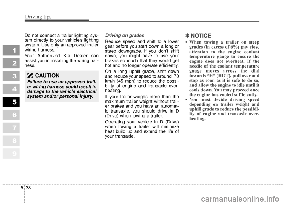 KIA Sportage 2010 SL / 3.G Owners Manual Driving tips
38
5
1
2
3
4
5
6
7
8
9
Do not connect a trailer lighting sys-
tem directly to your vehicle’s lighting
system. Use only an approved trailer
wiring harness.
Your Authorized Kia Dealer can KIA Sportage 2010 SL / 3.G Owners Manual Driving tips
38
5
1
2
3
4
5
6
7
8
9
Do not connect a trailer lighting sys-
tem directly to your vehicle’s lighting
system. Use only an approved trailer
wiring harness.
Your Authorized Kia Dealer can