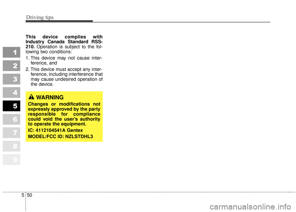 KIA Sportage 2010 SL / 3.G Owners Manual Driving tips
50
5
1
2
3
4
5
6
7
8
9
This device complies with
Industry Canada Standard RSS-
210. Operation is subject to the fol-
lowing two conditions:
1. This device may not cause inter- ference, an KIA Sportage 2010 SL / 3.G Owners Manual Driving tips
50
5
1
2
3
4
5
6
7
8
9
This device complies with
Industry Canada Standard RSS-
210. Operation is subject to the fol-
lowing two conditions:
1. This device may not cause inter- ference, an
