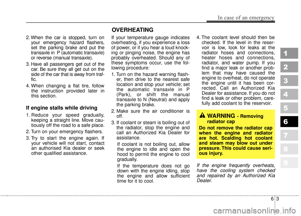 KIA Sportage 2010 SL / 3.G Owners Manual 63
In case of an emergency
2. When the car is stopped, turn onyour emergency hazard flashers,
set the parking brake and put the
transaxle in  P (automatic transaxle)
or reverse (manual transaxle).
3. 