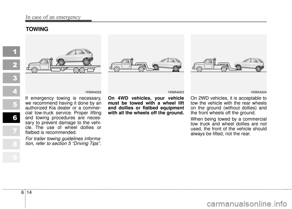 KIA Sportage 2010 SL / 3.G Owners Manual In case of an emergency
14
6
1
2
3
4
5
6
7
8
9
TOWING
If emergency towing is necessary,
we recommend having it done by an
authorized Kia dealer or a commer-
cial tow-truck service. Proper lifting
and KIA Sportage 2010 SL / 3.G Owners Manual In case of an emergency
14
6
1
2
3
4
5
6
7
8
9
TOWING
If emergency towing is necessary,
we recommend having it done by an
authorized Kia dealer or a commer-
cial tow-truck service. Proper lifting
and