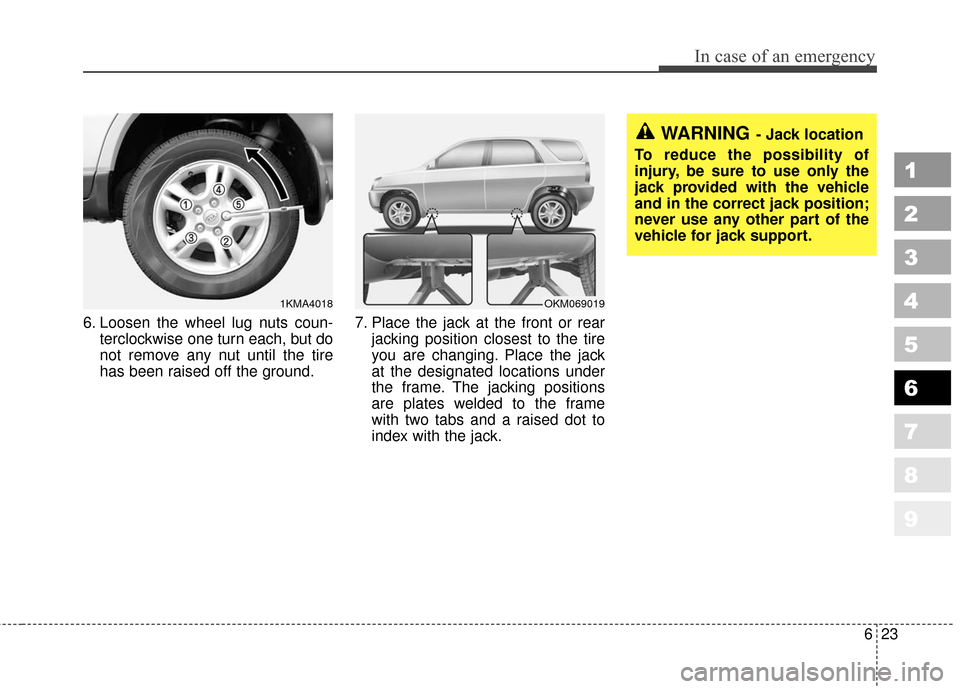 KIA Sportage 2010 SL / 3.G Owners Manual 623
In case of an emergency
1
2
3
4
5
6
7
8
9
6. Loosen the wheel lug nuts coun-terclockwise one turn each, but do
not remove any nut until the tire
has been raised off the ground. 7. Place the jack a KIA Sportage 2010 SL / 3.G Owners Manual 623
In case of an emergency
1
2
3
4
5
6
7
8
9
6. Loosen the wheel lug nuts coun-terclockwise one turn each, but do
not remove any nut until the tire
has been raised off the ground. 7. Place the jack a