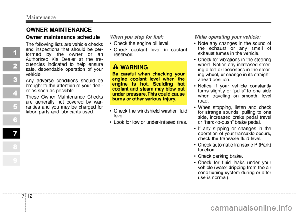 KIA Sportage 2010 SL / 3.G Owners Manual Maintenance
12
7
1
2
3
4
5
6
7
8
9
OWNER MAINTENANCE
Owner maintenance schedule
The following lists are vehicle checks
and inspections that should be per-
formed by the owner or an
Authorized Kia De KIA Sportage 2010 SL / 3.G Owners Manual Maintenance
12
7
1
2
3
4
5
6
7
8
9
OWNER MAINTENANCE
Owner maintenance schedule
The following lists are vehicle checks
and inspections that should be per-
formed by the owner or an
Authorized Kia De
