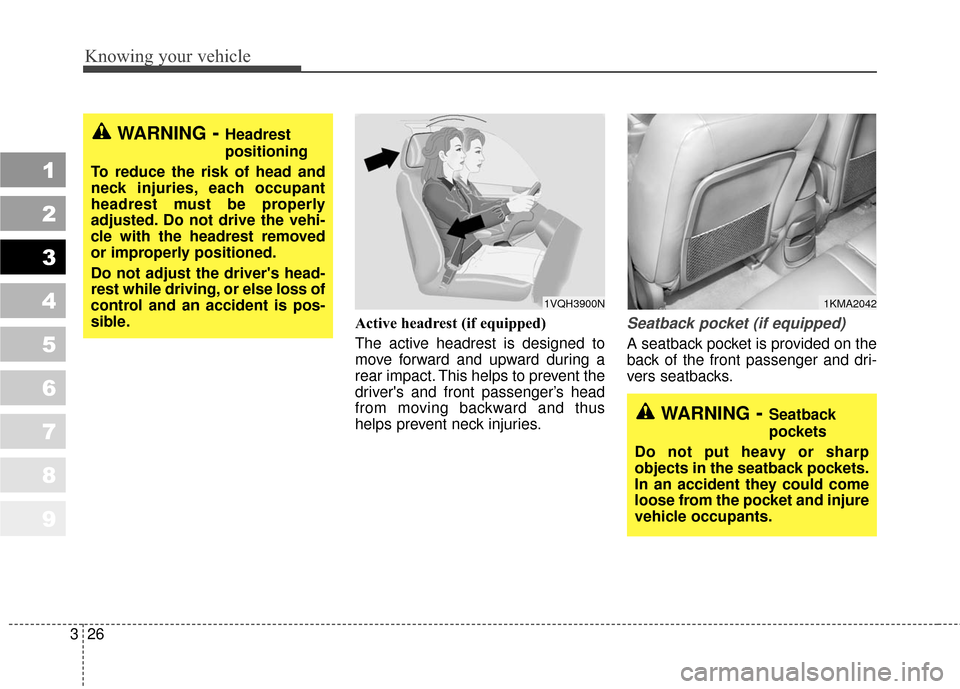 KIA Sportage 2010 SL / 3.G Owners Guide Knowing your vehicle
26
3
1
2
3
4
5
6
7
8
9
Active headrest (if equipped)
The active headrest is designed to
move forward and upward during a
rear impact. This helps to prevent the
drivers and front 