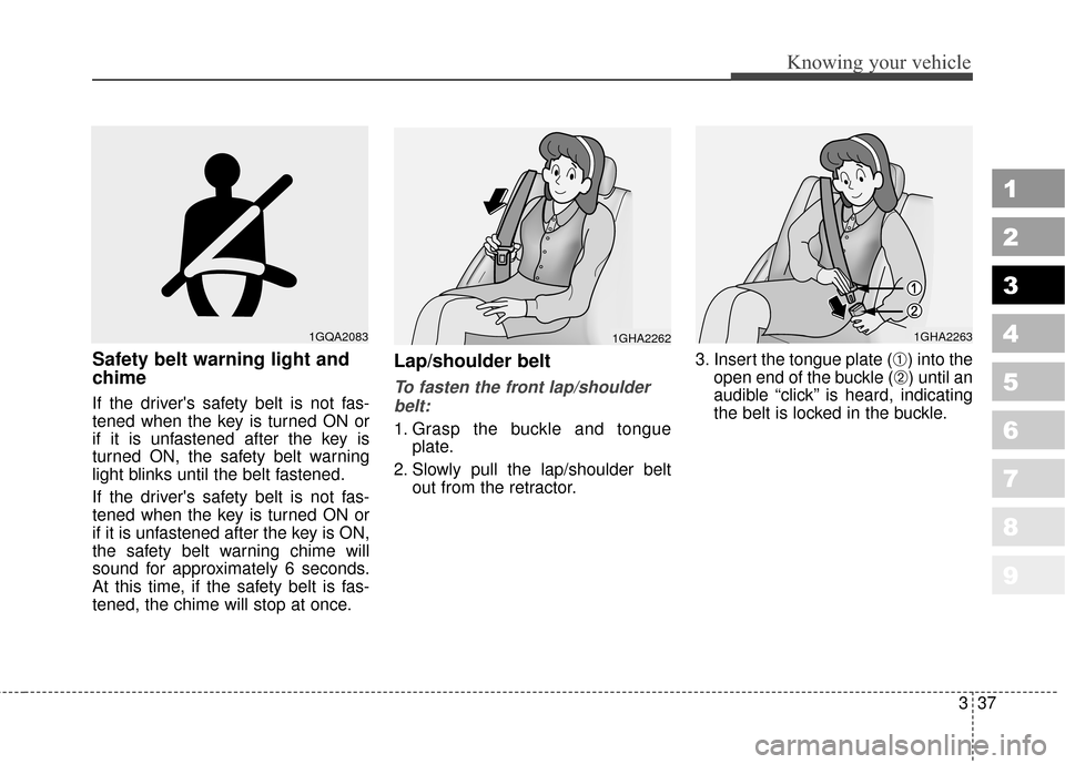 KIA Sportage 2010 SL / 3.G Service Manual 337
Knowing your vehicle
1
2
3
4
5
6
7
8
9
Safety belt warning light and
chime
If the drivers safety belt is not fas-
tened when the key is turned ON or
if it is unfastened after the key is
turned ON