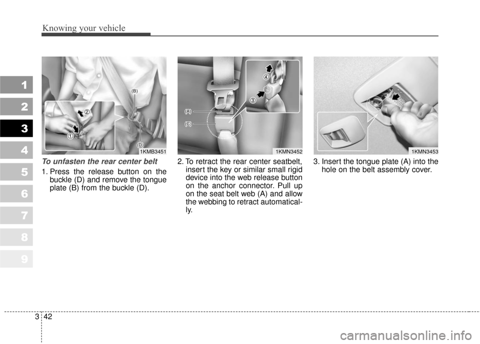 KIA Sportage 2010 SL / 3.G Workshop Manual Knowing your vehicle
42
3
1
2
3
4
5
6
7
8
9
To unfasten the rear center belt 
1. Press the release button on the
buckle (D) and remove the tongue
plate (B) from the buckle (D). 2. To retract the rear 