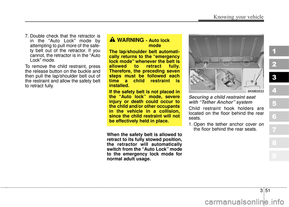 KIA Sportage 2010 SL / 3.G Workshop Manual 351
Knowing your vehicle
1
2
3
4
5
6
7
8
9
7. Double check that the retractor isin the “Auto Lock” mode by
attempting to pull more of the safe-
ty belt out of the retractor. If you
cannot, the ret KIA Sportage 2010 SL / 3.G Workshop Manual 351
Knowing your vehicle
1
2
3
4
5
6
7
8
9
7. Double check that the retractor isin the “Auto Lock” mode by
attempting to pull more of the safe-
ty belt out of the retractor. If you
cannot, the ret
