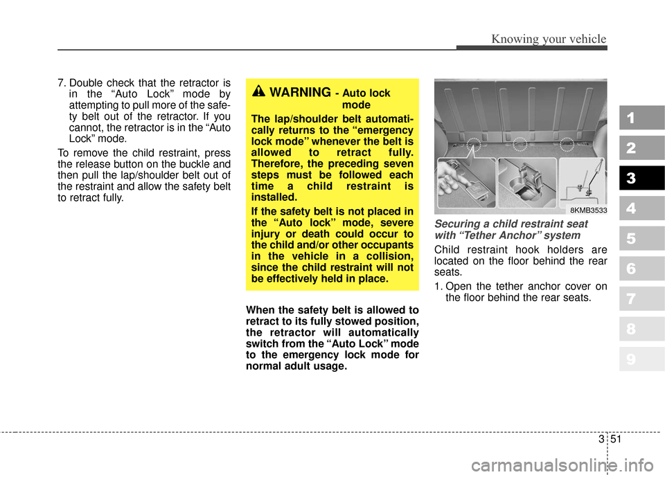 KIA Sportage 2010 SL / 3.G Workshop Manual 351
Knowing your vehicle
1
2
3
4
5
6
7
8
9
7. Double check that the retractor isin the “Auto Lock” mode by
attempting to pull more of the safe-
ty belt out of the retractor. If you
cannot, the ret