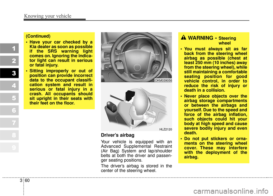 KIA Sportage 2010 SL / 3.G Repair Manual Knowing your vehicle
60
3
1
2
3
4
5
6
7
8
9
Driver’s airbag
Your vehicle is equipped with an
Advanced Supplemental Restraint
(Air Bag) System and lap/shoulder
belts at both the driver and passen-
ge KIA Sportage 2010 SL / 3.G Repair Manual Knowing your vehicle
60
3
1
2
3
4
5
6
7
8
9
Driver’s airbag
Your vehicle is equipped with an
Advanced Supplemental Restraint
(Air Bag) System and lap/shoulder
belts at both the driver and passen-
ge