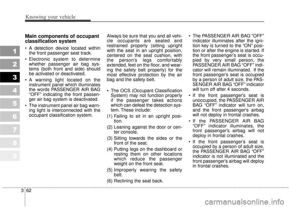 KIA Sportage 2010 SL / 3.G Manual PDF Knowing your vehicle
62
3
1
2
3
4
5
6
7
8
9
Main components of occupant
classification system
A detection device located within
the front passenger seat track.
Electronic system to determine whether KIA Sportage 2010 SL / 3.G Manual PDF Knowing your vehicle
62
3
1
2
3
4
5
6
7
8
9
Main components of occupant
classification system
A detection device located within
the front passenger seat track.
Electronic system to determine whether