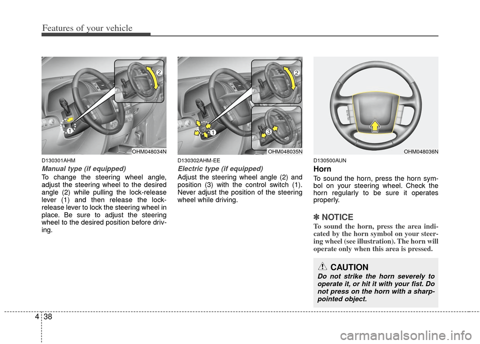 KIA Borrego 2011 1.G User Guide Features of your vehicle
38
4
D130301AHM
Manual type (if equipped)
To change the steering wheel angle,
adjust the steering wheel to the desired
angle (2) while pulling the lock-release
lever (1) and t