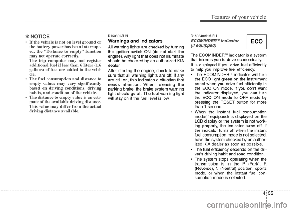 KIA Borrego 2011 1.G Owners Manual 455
Features of your vehicle
✽
✽NOTICE
• If the vehicle is not on level ground or
the battery power has been interrupt-
ed, the “Distance to empty” function
may not operate correctly.
The tr