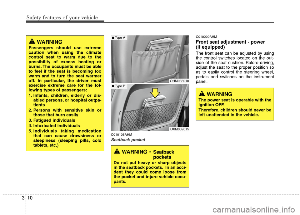 KIA Borrego 2011 1.G Owners Manual Safety features of your vehicle
10
3
C010108AHM
Seatback pocket
C010200AHM
Front seat adjustment - power 
(if equipped)
The front seat can be adjusted by using
the control switches located on the out-