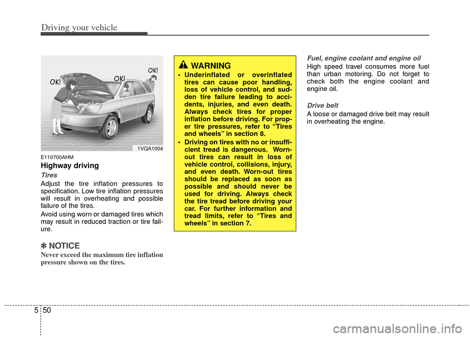 KIA Borrego 2011 1.G Owners Manual Driving your vehicle
50
5
E110700AHM
Highway driving
Tires
Adjust the tire inflation pressures to
specification. Low tire inflation pressures
will result in overheating and possible
failure of the tir KIA Borrego 2011 1.G Owners Manual Driving your vehicle
50
5
E110700AHM
Highway driving
Tires
Adjust the tire inflation pressures to
specification. Low tire inflation pressures
will result in overheating and possible
failure of the tir