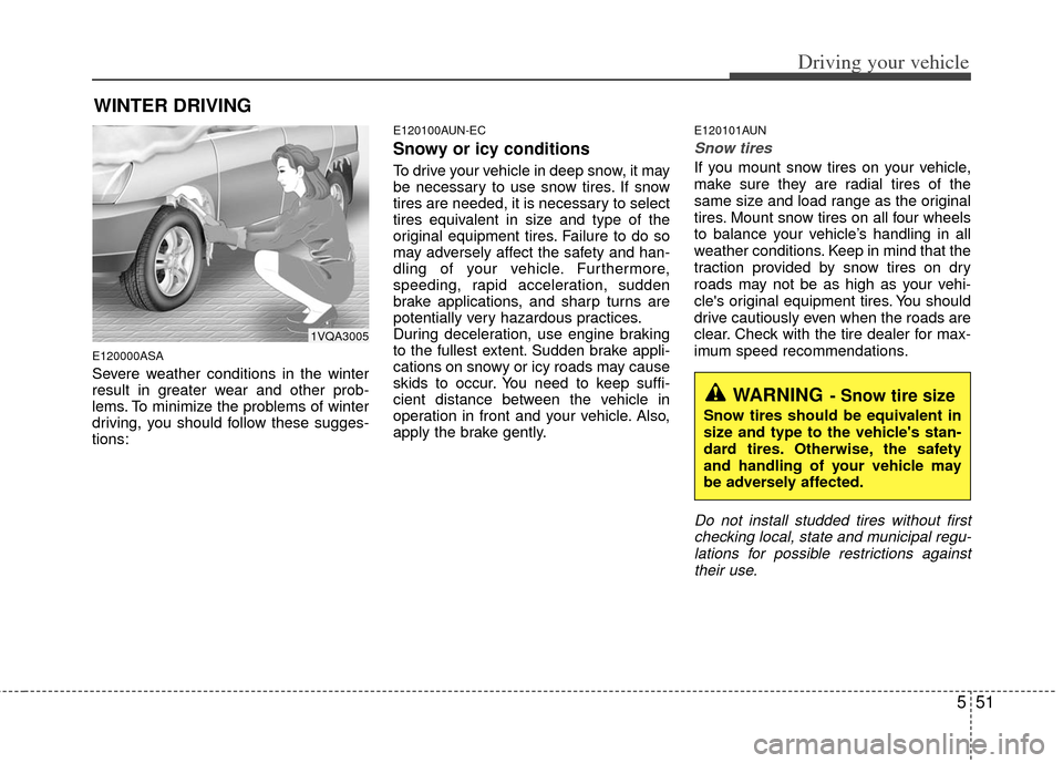 KIA Borrego 2011 1.G Owners Manual 551
Driving your vehicle
WINTER DRIVING
E120000ASA
Severe weather conditions in the winter
result in greater wear and other prob-
lems. To minimize the problems of winter
driving, you should follow th KIA Borrego 2011 1.G Owners Manual 551
Driving your vehicle
WINTER DRIVING
E120000ASA
Severe weather conditions in the winter
result in greater wear and other prob-
lems. To minimize the problems of winter
driving, you should follow th