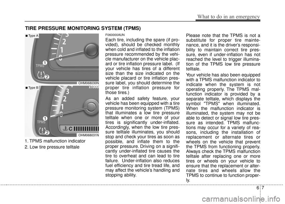 KIA Borrego 2011 1.G Owners Manual 67
What to do in an emergency
TIRE PRESSURE MONITORING SYSTEM (TPMS)
1. TPMS malfunction indicator
2. Low tire pressure telltale
F060000AUN
Each tire, including the spare (if pro-
vided), should be ch