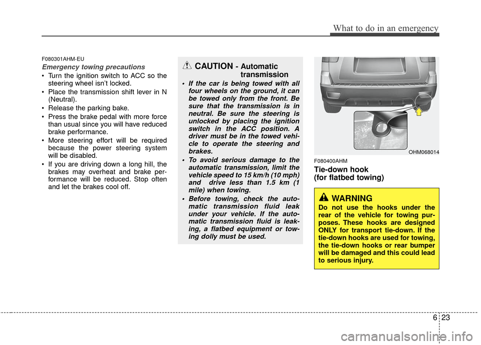 KIA Borrego 2011 1.G Service Manual 623
What to do in an emergency
F080301AHM-EU
Emergency towing precautions
 Turn the ignition switch to ACC so thesteering wheel isn’t locked.
 Place the transmission shift lever in N (Neutral).
 Rel