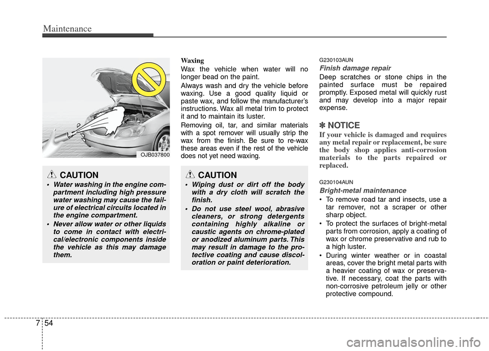 KIA Borrego 2011 1.G Owners Manual Maintenance
54
7
Waxing
Wax the vehicle when water will no
longer bead on the paint.
Always wash and dry the vehicle before
waxing. Use a good quality liquid or
paste wax, and follow the manufacturerâ KIA Borrego 2011 1.G Owners Manual Maintenance
54
7
Waxing
Wax the vehicle when water will no
longer bead on the paint.
Always wash and dry the vehicle before
waxing. Use a good quality liquid or
paste wax, and follow the manufacturerâ