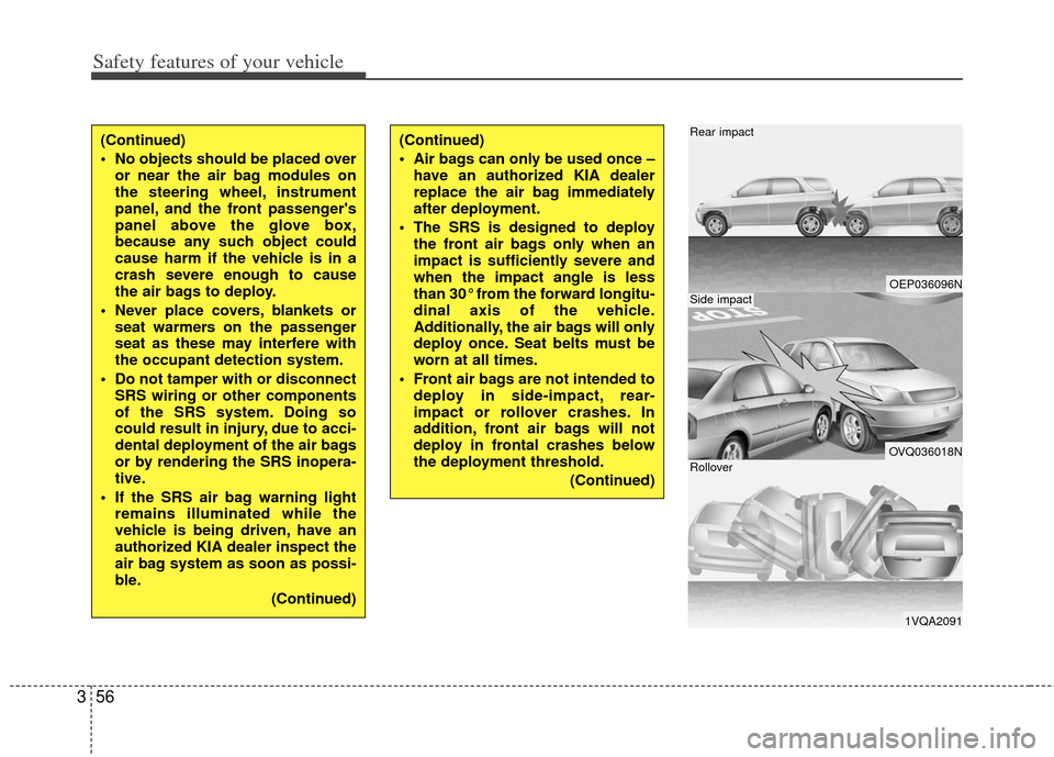 KIA Borrego 2011 1.G Owners Manual Safety features of your vehicle
56
3
OEP036096N
OVQ036018N
1VQA2091
Rear impact
Side impact
Rollover
(Continued)
No objects should be placed over
or near the air bag modules on
the steering wheel, in KIA Borrego 2011 1.G Owners Manual Safety features of your vehicle
56
3
OEP036096N
OVQ036018N
1VQA2091
Rear impact
Side impact
Rollover
(Continued)
No objects should be placed over
or near the air bag modules on
the steering wheel, in
