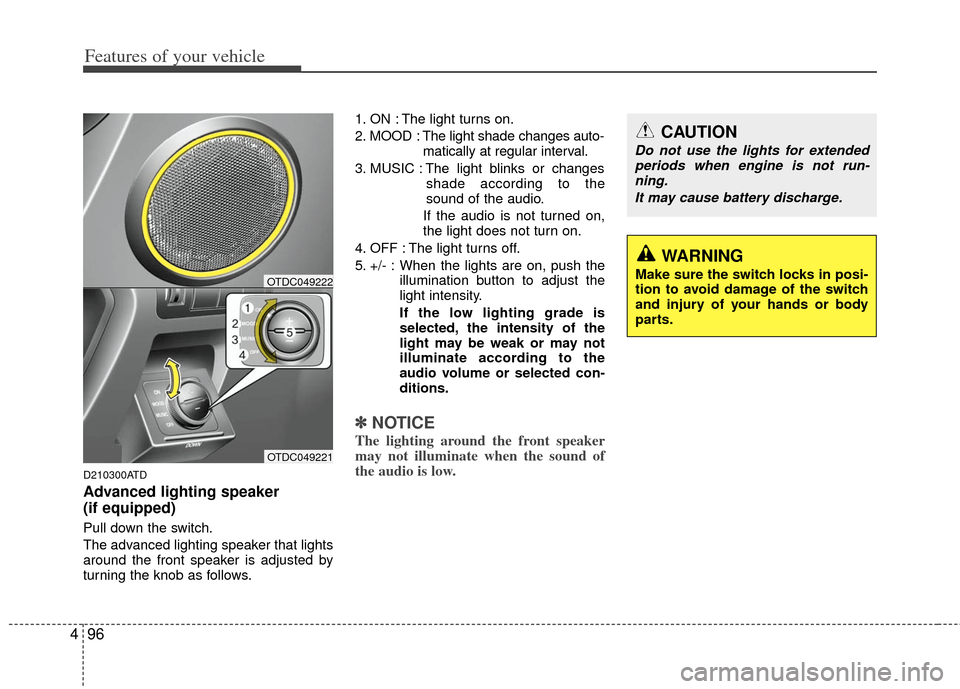 KIA Forte 2011 1.G Owners Manual Features of your vehicle
96
4
D210300ATD
Advanced lighting speaker 
(if equipped)
Pull down the switch.
The advanced lighting speaker that lights
around the front speaker is adjusted by
turning the kn