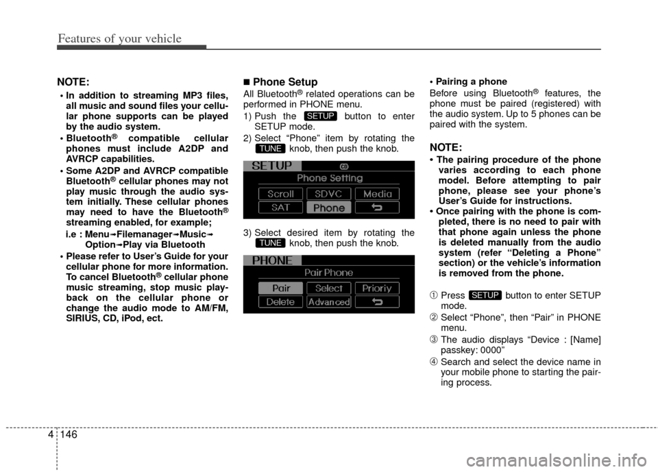 KIA Optima 2011 3.G User Guide Features of your vehicle
146
4
NOTE:
all music and sound files your cellu-
lar phone supports can be played
by the audio system.
®compatible cellular
phones must include A2DP and
AVRCP capabilities KIA Optima 2011 3.G User Guide Features of your vehicle
146
4
NOTE:
all music and sound files your cellu-
lar phone supports can be played
by the audio system.
®compatible cellular
phones must include A2DP and
AVRCP capabilities